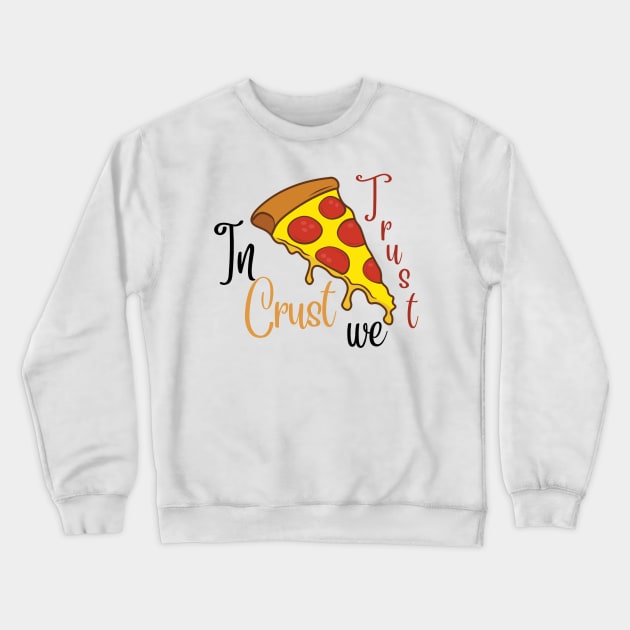 In Crust we Trust Crewneck Sweatshirt by Simple D.